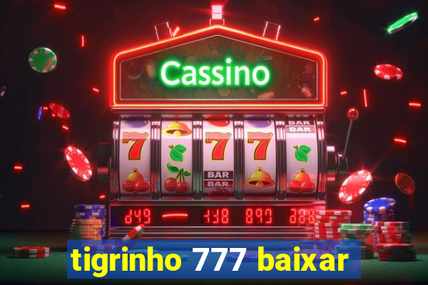 tigrinho 777 baixar